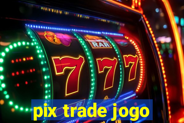 pix trade jogo